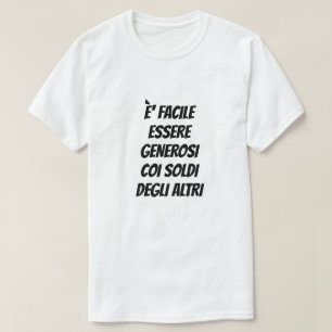 It's easy to be generous with other people's money T-Shirt