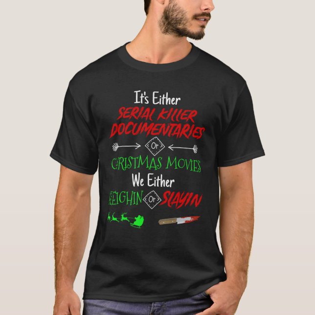 It's Either Serial Killer Documentaries or Christm T-Shirt (Front)