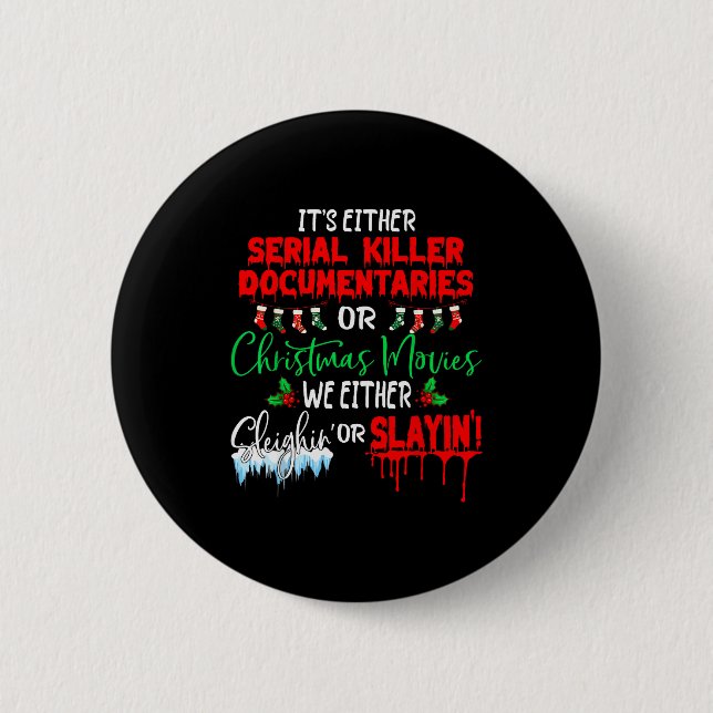 It's Either Serial Killer Doentaries Or Christmas  2 Inch Round Button (Front)