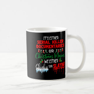 It's Either Serial Killer Doentaries Or Christmas Coffee Mug