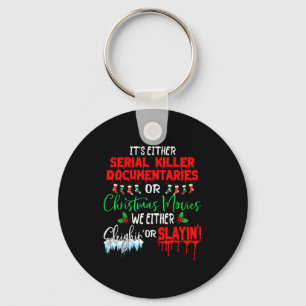 It's Either Serial Killer Doentaries Or Christmas  Keychain