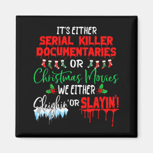 It's Either Serial Killer Doentaries Or Christmas  Magnet