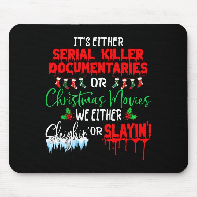 It's Either Serial Killer Doentaries Or Christmas  Mouse Pad (Front)