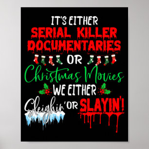 It's Either Serial Killer Doentaries Or Christmas  Poster