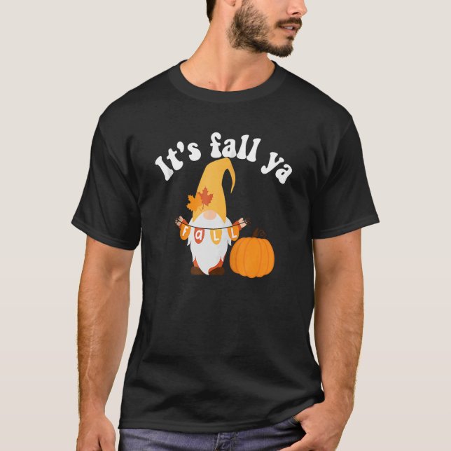 It's Fall Ya Thanksgiving Funny Gnomes Autumn Holi T-Shirt (Front)