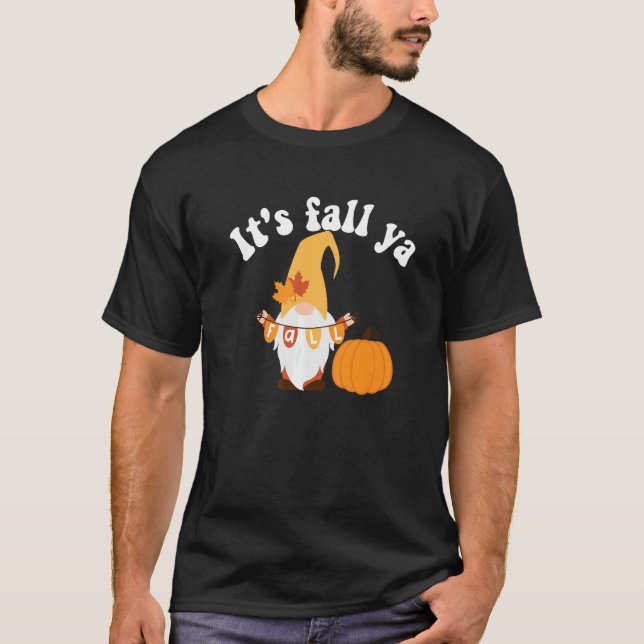 It's Fall Ya Thanksgiving  Gnomes Autumn Holiday G T-Shirt (Front)