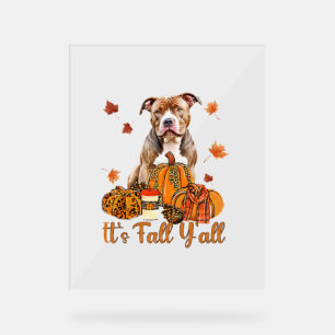 It's Fall Y'all Pitbull Dog Fall Scarf Autumn Pump Acrylic Sign
