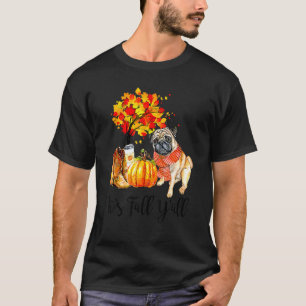 It's Fall Y'all Pug Dog Autumn Leaves Pumpkin Than T-Shirt