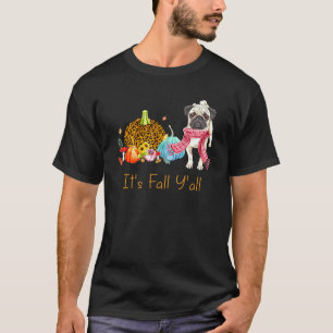 Its Fall Y'all Pug Dog Fall Scarf Pumpkin Happy Th T-Shirt