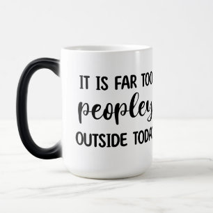 It's Far Too Peopley Outside Today Magic Mug