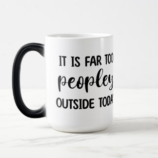 It's Far Too Peopley Outside Today Magic Mug