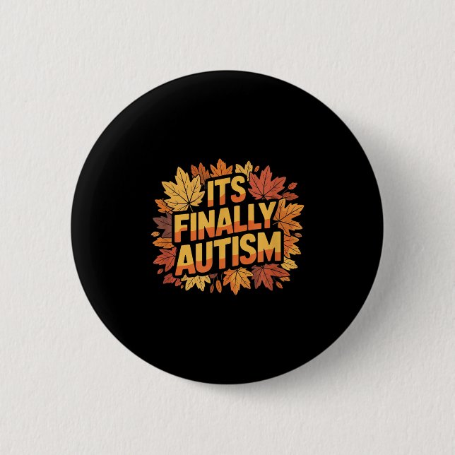 Its Finally Autism Autumn  2 Inch Round Button (Front)