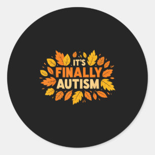 Its Finally Autism Autumn Fall Season Classic Round Sticker