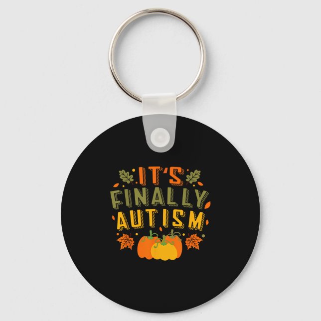 Its Finally Autism Autumn Fall Thanksgiving For Me Keychain (Front)
