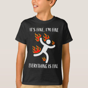 It's Fine Everything Is Fine Funny Stickman On Fir T-Shirt