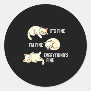 It's Fine Everything's Fine Funny Lazy Cat Sarcast Classic Round Sticker