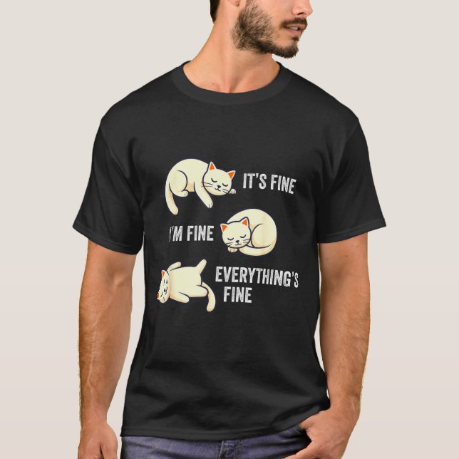 It's Fine Everything's Fine Funny Lazy Cat Sarcast T-Shirt (Front)