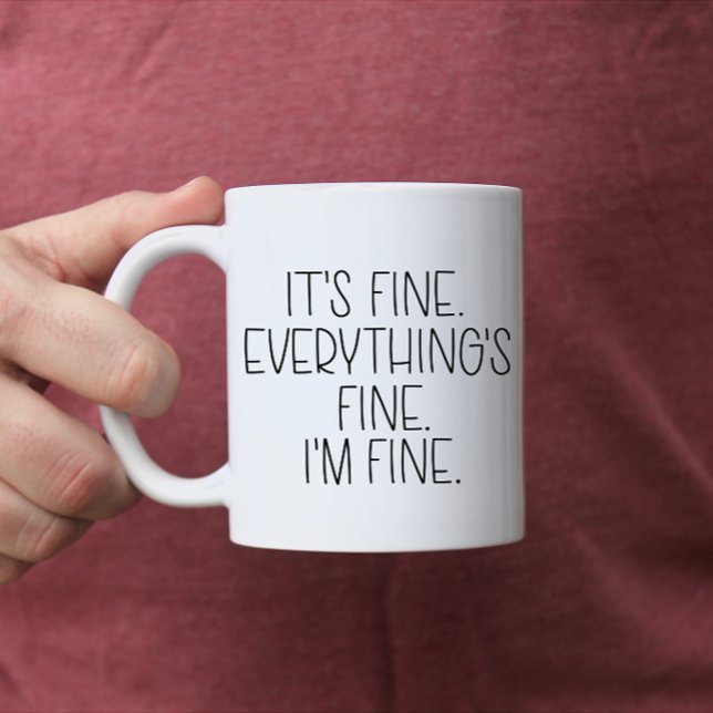 It's Fine. Everything's Fine. I'm Fine. | Mug (Creator Uploaded)
