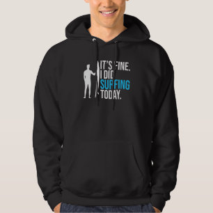 Its Fine I Did Surfing Today Funny Surfer Hoodie