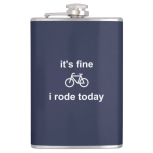 It's Fine, I Rode Today Hip Flask
