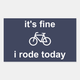 It's Fine, I Rode Today Sticker