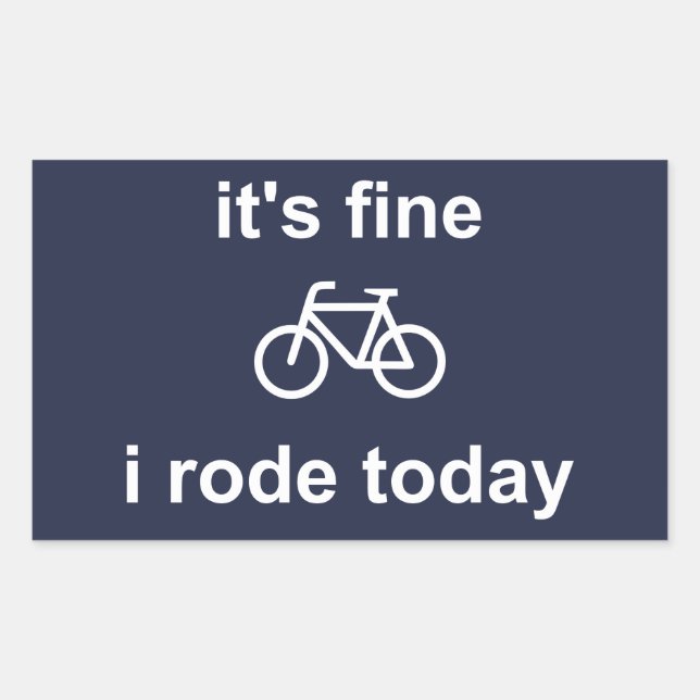 It's Fine, I Rode Today Sticker (Front)