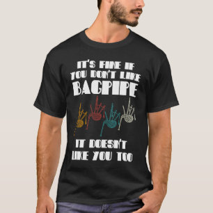 it's fine if you don't like bagpipe bagpipes T-Shirt