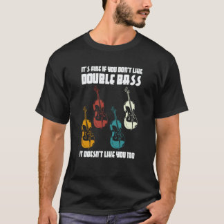 it's fine if you don't like double bass double bas T-Shirt