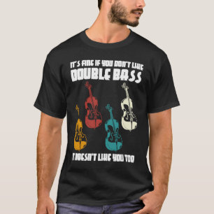 it's fine if you don't like double bass double bas T-Shirt