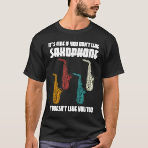 it's fine if you don't like saxophone saxophone pl T-Shirt