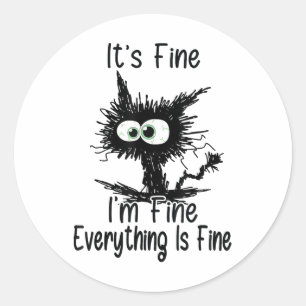 Its Fine Im Fine Everything Cat Mental Health Awar Classic Round Sticker