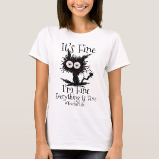 It's Fine I'm Fine Everything Fine Teacher Life T-Shirt