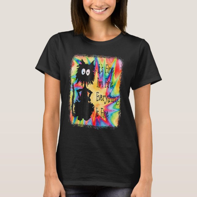 Its Fine Im Fine Everything Is  Cat Tie Dye T-Shirt (Front)