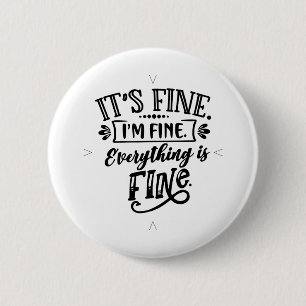 It's Fine, I'm Fine, Everything is Fine 2 Inch Round Button