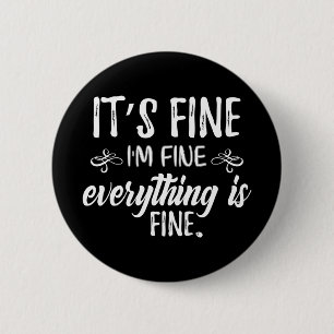 It's Fine, I'm Fine, Everything Is Fine 2 Inch Round Button