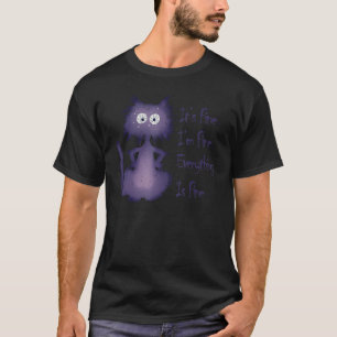 It's Fine I'm Fine Everything Is Fine  Black Cat N T-Shirt