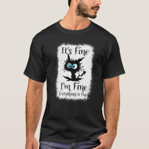 It's Fine I'm Fine Everything Is Fine  Black Cat N T-Shirt