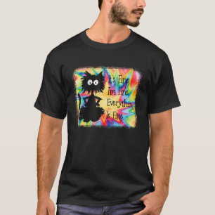 Its Fine Im Fine Everything Is Fine   Black Cat Ti T-Shirt