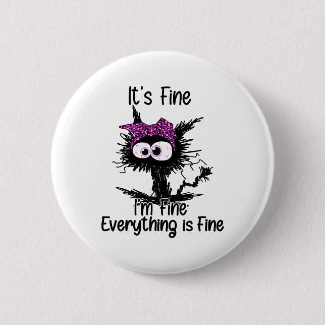 It's Fine I'm Fine Everything Is Fine Cat Breast C 2 Inch Round Button (Front)