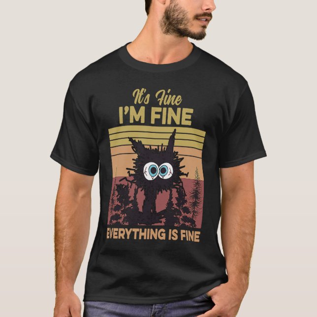Its Fine I'm Fine Everything Is Fine  Cat Dad Cat  T-Shirt (Front)