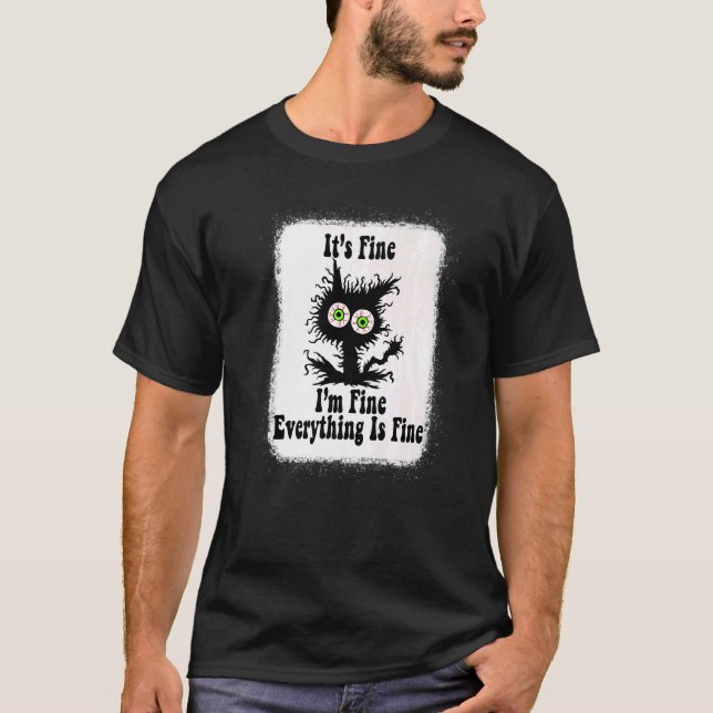 It's Fine I'm Fine Everything Is Fine  cat fathers T-Shirt (Front)