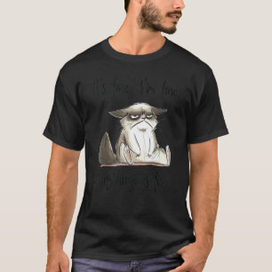 Its Fine Im Fine Everything Is Fine Cat Sarcasm T-Shirt