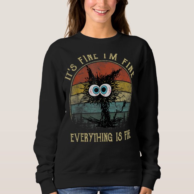 It's Fine I'm Fine Everything Is Fine  Cat Sweatshirt (Front)