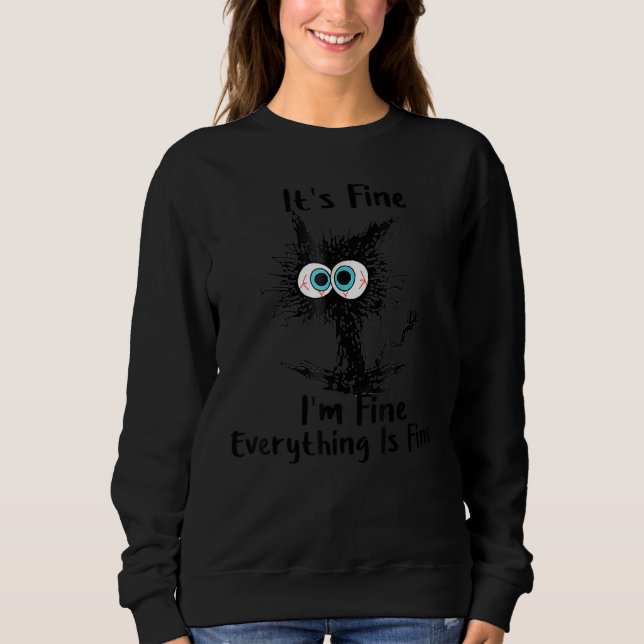It's Fine I'm Fine Everything Is Fine Cat Sweatshirt (Front)