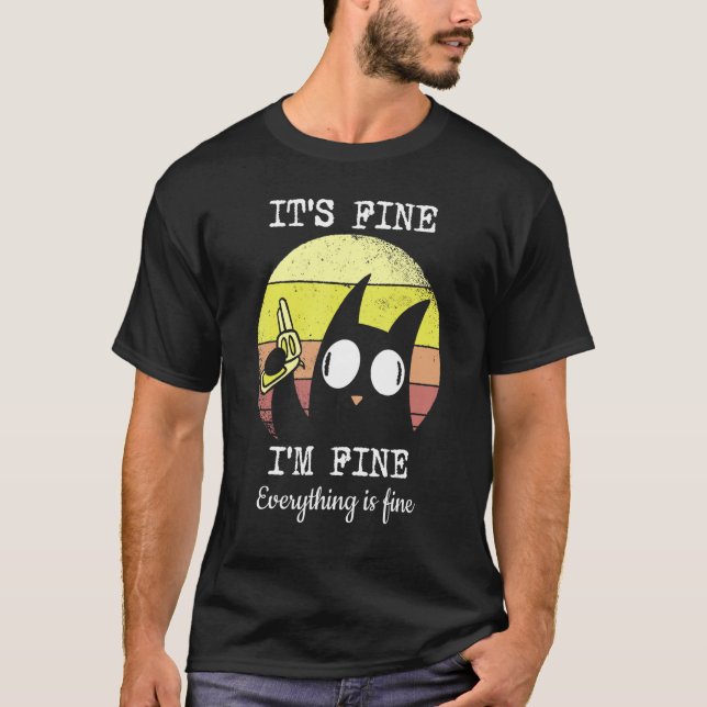 It's Fine I'm Fine Everything Is Fine    Cat T-Shirt (Front)