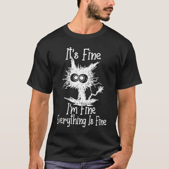 IT'S FINE I'M FINE EVERYTHING IS FINE CAT T-Shirt (Front)