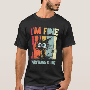 It's Fine I'm Fine Everything Is Fine  Cat Vintage T-Shirt