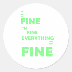 It's Fine. I'm Fine. Everything Is Fine Classic Round Sticker