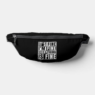 IT'S FINE I'M FINE EVERYTHING IS FINE FANNY PACK