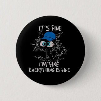 It's Fine I'm Fine Everything Is Fine Fun Black Ca 2 Inch Round Button